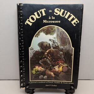 Tout de Suite a la Microwave Gourmet Cookbook Of French Acadian & Creole Recipes